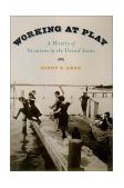 Working at Play A History of Vacations in the United States
