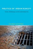 Politics of Urban Runoff Nature, Technology, and the Sustainable City cover art