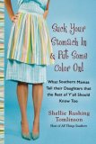 Suck Your Stomach in and Put Some Color On! What Southern Mamas Tell Their Daughters That the Rest of y'all Should Know Too 2008 9780425221341 Front Cover