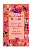 Cat Caught My Heart Purrfect Tales of Wisdom, Hope, and Love 1999 9780553762341 Front Cover