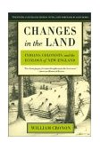 Changes in the Land, Revised Edition Indians, Colonists, and the Ecology of New England cover art