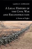 Legal History of the Civil War and Reconstruction A Nation of Rights