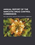 Annual Report of the Narcotic Drug Control Commission 2010 9781154478341 Front Cover