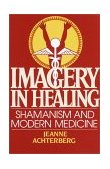 Imagery in Healing Shamanism and Modern Medicine cover art