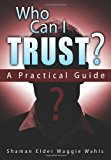 Who Can I Trust?: A Practical Guide 2011 9781615991341 Front Cover