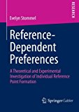 Reference-Dependent Preferences A Theoretical and Experimental Investigation of Individual Reference-Point Formation 2012 9783658006341 Front Cover