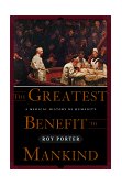 Greatest Benefit to Mankind A Medical History of Humanity from Antiquity to the Present  9780393046342 Front Cover