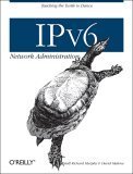 IPv6 Network Administration Teaching the Turtle to Dance 2005 9780596009342 Front Cover
