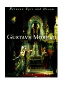 Gustave Moreau Between Epic and Dream  9780691007342 Front Cover
