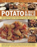 Complete Illustrated Potato and Rice Bible Over 300 Delicious, Easy-to-Make Recipes for Two Great Staple Foods, from Soups to Bakes, in 1500 Glorious Photographs 2008 9780754818342 Front Cover