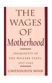 Wages of Motherhood Inequality in the Welfare State, 1917-1942 cover art