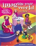 Imagine Your World in Clay 2005 9781581806342 Front Cover
