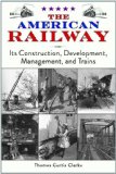 American Railway Its Construction, Development, Management, and Trains 2012 9781616083342 Front Cover