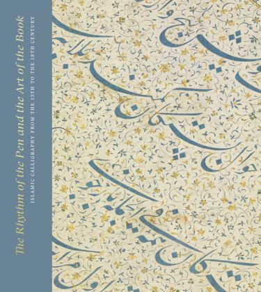 Rhythm of the Pen and the Art of the Book Islamic Calligraphy from the 13th to the 19th Century  9781911300342 Front Cover
