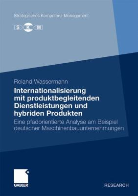 Internationalisierung Mit Produktbegleitenden Dienstleistungen Und Hybriden Produkten: Eine Pfadorientierte Analyse Am Beispiel Deutscher Maschinenbauunternehmungen 2010 9783834922342 Front Cover