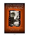 John Williams's Film Music Jaws, Star Wars, Raiders of the Lost Ark, and the Return of the Classical Hollywood Music Style  9780299297343 Front Cover