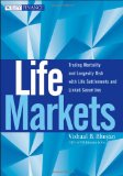 Life Markets Trading Mortality and Longevity Risk with Life Settlements and Linked Securities 2009 9780470412343 Front Cover
