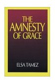 Amnesty of Grace Justification by Faith from a Latin American Perspective 1993 9780687009343 Front Cover