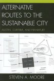 Alternative Routes to the Sustainable City Austin, Curitiba, and Frankfurt cover art