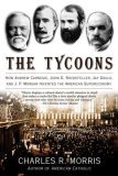 Tycoons How Andrew Carnegie, John D. Rockefeller, Jay Gould, and J. P. Morgan Invented the American Supereconomy cover art