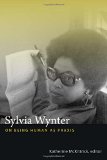 Sylvia Wynter On Being Human As Praxis  9780822358343 Front Cover