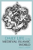 Daily Life in the Medieval Islamic World 