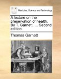 Lecture on the Preservation of Health by T Garnett 2010 9781140655343 Front Cover
