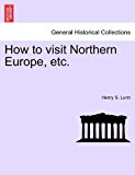 How to Visit Northern Europe, Etc 2011 9781241495343 Front Cover