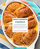 Family Favorite Casserole Recipes 103 Comforting Breakfast Casseroles, Dinner Ideas, and Desserts Everyone Will Love  9781250123343 Front Cover