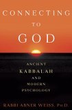 Connecting to God Ancient Kabbalah and Modern Psychology 2005 9781400083343 Front Cover