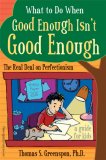 What to Do When Good Enough Isn't Good Enough The Real Deal on Perfectionism  9781575422343 Front Cover
