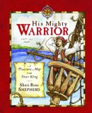 His Mighty Warrior A Devotional for Children 2007 9781601420343 Front Cover