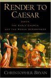 Render to Caesar Jesus, the Early Church, and the Roman Superpower  9780195183344 Front Cover