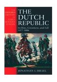 Dutch Republic Its Rise, Greatness, and Fall 1477-1806
