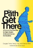 Path to Get There A Common Core Road Map for Higher Student Achievement Across the Disciplines cover art