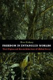 Freedom in Entangled Worlds West Papua and the Architecture of Global Power  9780822351344 Front Cover