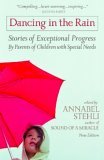 Dancing in the Rain Stories of Exceptional Progress by Parents of Children with Special Needs 2010 9780825305344 Front Cover