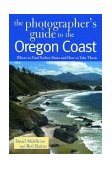 Photogapher's Guide to the Oregon Coast Where to Find Perfect Shots and How to Take Them 2004 9780881505344 Front Cover