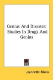 Genius and Disaster Studies in Drugs and Genius 2007 9781430463344 Front Cover