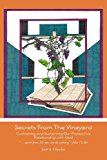 Secrets from the Vineyard Cultivating and Sustaining Our Productive Relationship with God 2012 9781478306344 Front Cover