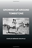 Growing up Around Tombstone 2013 9781479792344 Front Cover