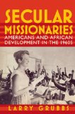 Secular Missionaries Americans and African Development in The 1960s cover art