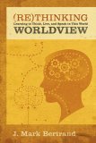 Rethinking Worldview Learning to Think, Live, and Speak in This World cover art