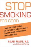 Stop Smoking for Good Forget the Patch, the Gum, and the Excuses with Dr. Prasad's Proven Program for Permanent Smoking Cessation 2005 9781583332344 Front Cover