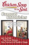 Chicken Soup for the Soul: Campus Chronicles 101 Inspirational, Supportive, and Humorous Stories about Life in College 2009 9781935096344 Front Cover