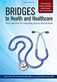 Bridges to Health and Healthcare New Solutions for Improving Access and Services  9781938248344 Front Cover