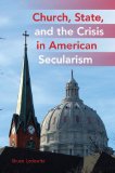Church, State, and the Crisis in American Secularism 2011 9780253356345 Front Cover