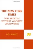 New York Times Will Shortz's Wittiest, Wackiest Crosswords 225 Puzzles from the Will Shortz Crossword Collection 2009 9780312590345 Front Cover