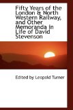 Fifty Years of the London a North Western Railway, and Other Memoranda in Life of David Stevenson: 2008 9780554460345 Front Cover
