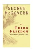 Third Freedom Ending Hunger in Our Time 2001 9780684853345 Front Cover